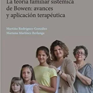 LA TEORÍA FAMILIAR SISTÉMICA DE BOWEN. AVANCES Y APLICACIÓN TERAPÉUTICA